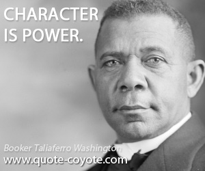  quotes - Character is power.