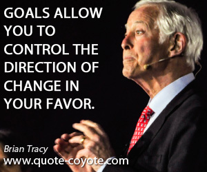 Direction quotes - Goals allow you to control the direction of change in your favor.