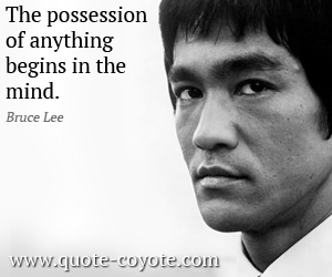  quotes - The possession of anything begins in the mind.