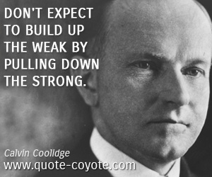 Inspirational quotes - Don't expect to build up the weak by pulling down the strong.