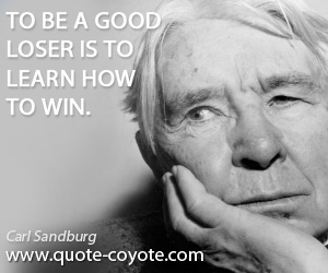  quotes - To be a good loser is to learn how to win.