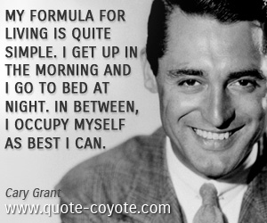 Formula quotes - My formula for living is quite simple. I get up in the morning and I go to bed at night. In between, I occupy myself as best I can.