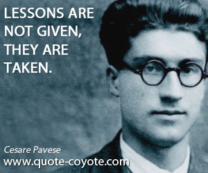  quotes - Lessons are not given, they are taken.