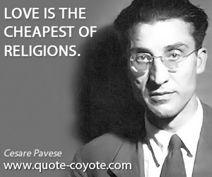 Religions quotes - Love is the cheapest of religions.