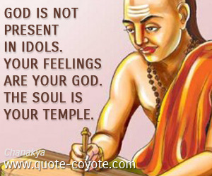 Temple quotes - God is not present in idols. Your feelings are your god. The soul is your temple.