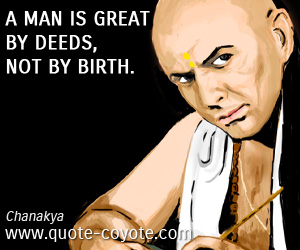 Deed quotes - A man is great by deeds, not by birth.