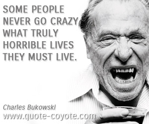 Crazy quotes - Some people never go crazy, What truly horrible lives they must live.