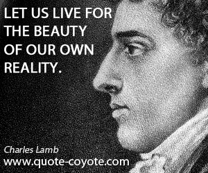 Reality quotes - Let us live for the beauty of our own reality.