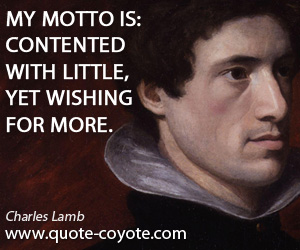 Contented quotes - My motto is: Contented with little, yet wishing for more.