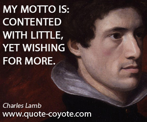 Inspirational quotes - My motto is: Contented with little, yet wishing for more.