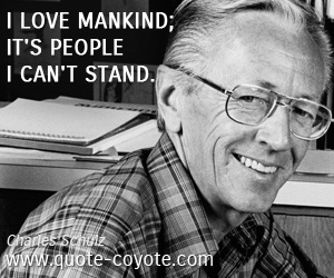 Charles Schulz - I love mankind; it's people I can't stand.