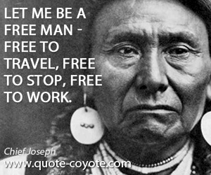 Freedom quotes - Let me be a free man - free to travel, free to stop, free to work.