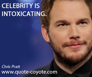 Celebrity quotes - Celebrity is intoxicating.