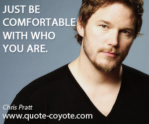  quotes - Just be comfortable with who you are.