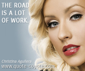 Road quotes - The road is a lot of work. 
