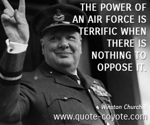  quotes - The power of an air force is terrific when there is nothing to oppose it. 