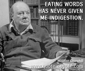  quotes - Eating words has never given me indigestion.