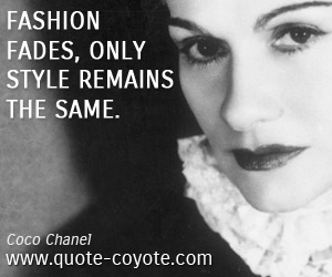 Style quotes - Fashion fades, only style remains the same. 