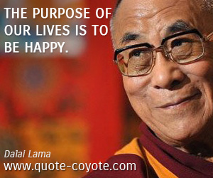  quotes - The purpose of our lives is to be happy.