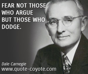 Dodge quotes - Fear not those who argue but those who dodge.