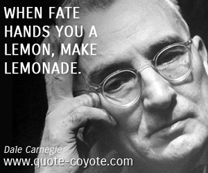  quotes - When fate hands you a lemon, make lemonade.