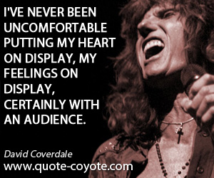 Audience quotes - I've never been uncomfortable putting my heart on display, my feelings on display, certainly with an audience.