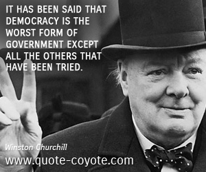 Democracy quotes - It has been said that democracy is the worst form of government except all the others that have been tried.