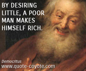 Poor quotes - By desiring little, a poor man makes himself rich.