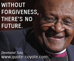 Life quotes - Without forgiveness, there's no future.