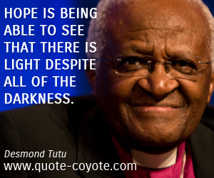 Inspirational quotes - Hope is being able to see that there is light despite all of the darkness.