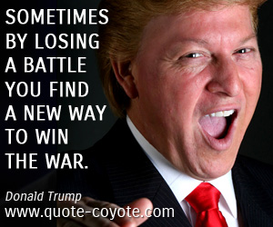 Win quotes - Sometimes by losing a battle you find a new way to win the war.