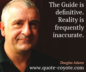  quotes - The Guide is definitive. Reality is frequently inaccurate.