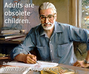 Child quotes - Adults are obsolete children. 