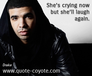 Life quotes - She’s crying now but she’ll laugh again.