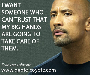  quotes - I want someone who can trust that my big hands are going to take care of them.