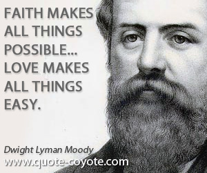 Faith quotes - Faith makes all things possible... love makes all things easy.