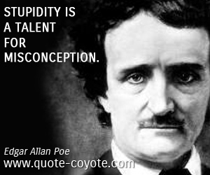 Stupid quotes - Stupidity is a talent for misconception.