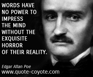 Horror quotes - Words have no power to impress the mind without the exquisite horror of their reality.