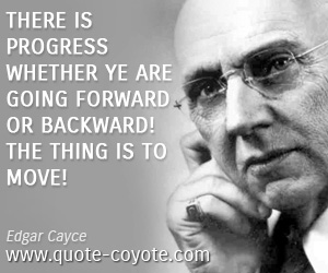 Motivational quotes - There is progress whether ye are going forward or backward! The thing is to move!