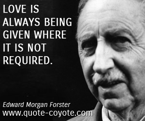 Required quotes - Love is always being given where it is not required.