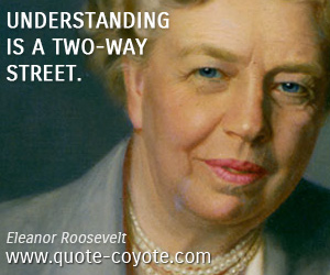  quotes - Understanding is a two-way street.