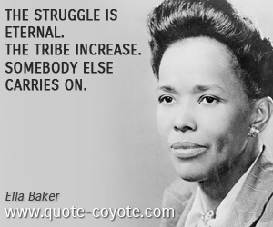  quotes - The struggle is eternal. The tribe increase. Somebody else carries on.