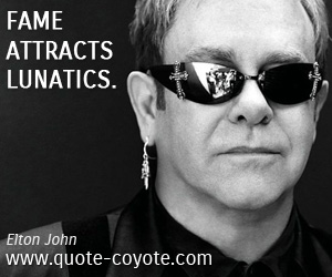 Fame quotes - Fame attracts lunatics.