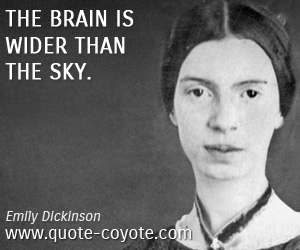 Emily Dickinson - The brain is wider than the sky.