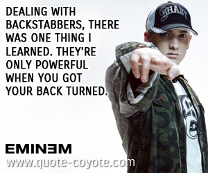  quotes - Dealing with backstabbers, there was one thing I learned. They're only powerful when you got your back turned. 