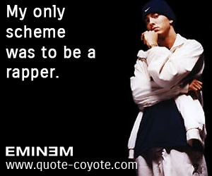 Rap quotes - My only scheme was to be a rapper. 