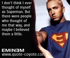  quotes - I don't think I ever thought of myself as Superman. But there were people who thought of me that way, and maybe I believed them a little. 