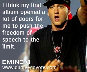 Freedom quotes - I think my first album opened a lot of doors for me to push the freedom of speech to the limit.