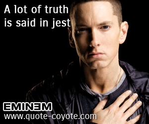 Truth quotes - A lot of truth is said in jest. 