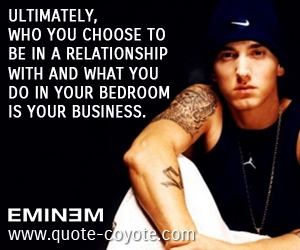  quotes - Ultimately, who you choose to be in a relationship with and what you do in your bedroom is your business.